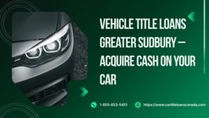 Vehicle Title Loans Greater Sudbury