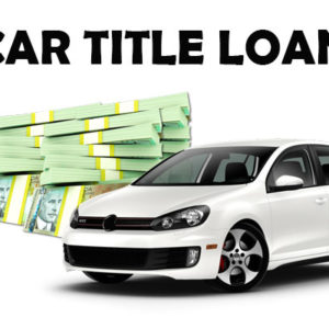 Understanding The Car Title Loan – Useful Info You Need To Know