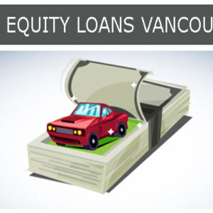 Borrow Today with Equity Loans Vancouver BC