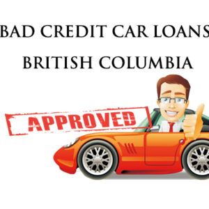 Bad Credit Car Loans British Columbia- Apply For A Loan Even If You Have Poor Credit!
