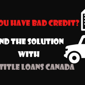 Trouble-Free Bad Credit Car Loans In Moncton!