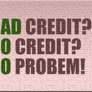 Bad Credit! No Credit! No Problem!