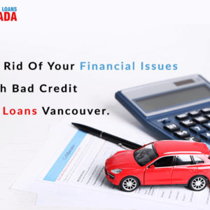 Get Rid Of Your Financial Issues With Bad Credit Car Loans Vancouver