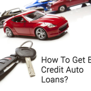 How To Get A Bad Credit Auto Loan?