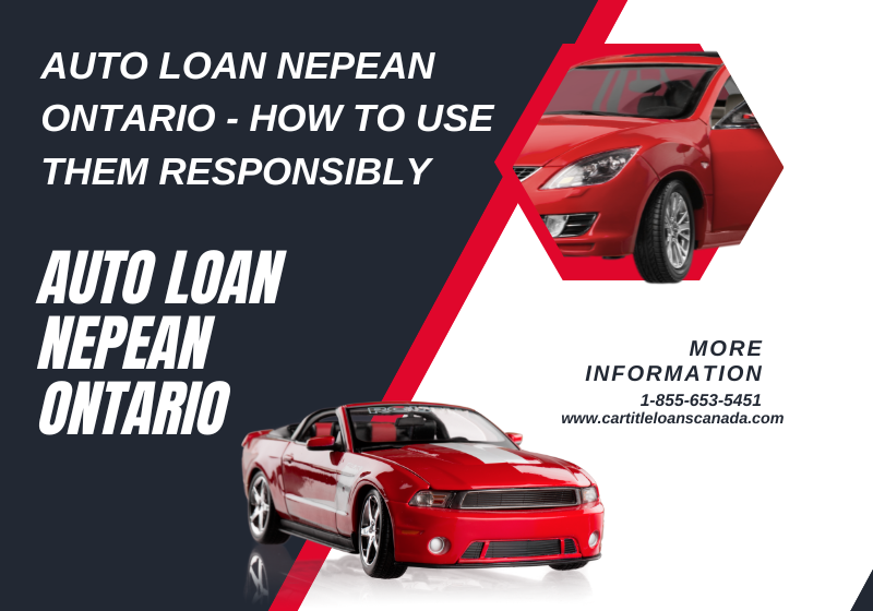Auto Loan Nepean Ontario – How to Use Them Responsibly