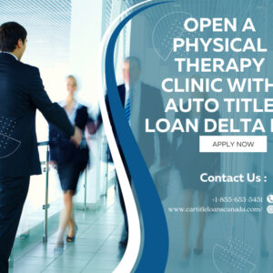 Open a Physical Therapy Clinic with Auto Title Loan Delta BC