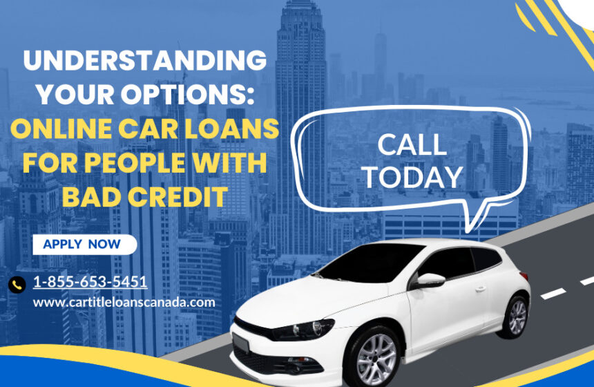 Understanding Your Options: Online Car Loans for People with Bad Credit