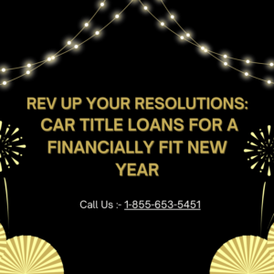 Rev Up Your Resolutions: Car Title Loans For a Financially Fit New Year