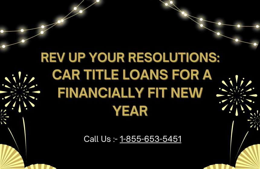 Rev Up Your Resolutions: Car Title Loans For a Financially Fit New Year