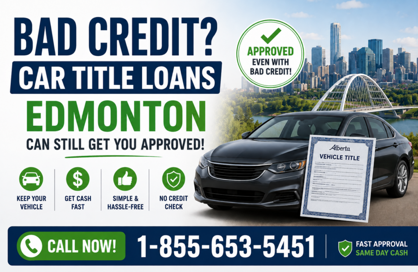 Bad Credit? Car Title Loans Edmonton Can Still Get You Approved Bad Credit? Car Title Loans Edmonton Can Still Get You Approved