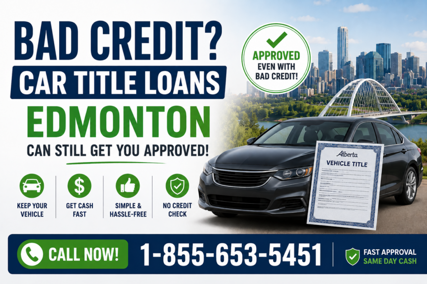Bad Credit? Car Title Loans Edmonton Can Still Get You Approved Bad Credit? Car Title Loans Edmonton Can Still Get You Approved